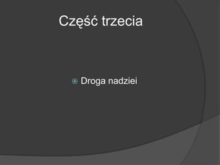 Część trzecia
 Droga nadziei
 