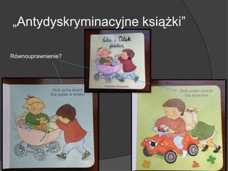 „Antydyskryminacyjne książki‖
Równouprawnienie?
 