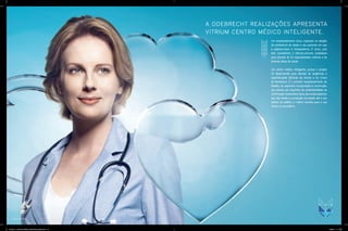 A ODEBRECHT REALIZAÇÕES APRESENTA
VITRIUM CENTRO MÉDICO INTELIGENTE.
Um empreendimento único, inspirado na relação
do profissional de saúde e seu paciente em que
a palavra-chave é transparência. É único, pois
tem consultórios e clínicas-conceito projetados
para atender às 53 especialidades médicas e às
diversas áreas da saúde.
Um centro médico inteligente, porque o projeto
foi desenvolvido para atender às exigências e
especificações técnicas da Anvisa e do Corpo
de Bombeiros. É o primeiro empreendimento de
Brasília, do segmento incorporação e construção,
que atende aos requisitos de sustentabilidade da
Certificação Sustentável Aqua, que avalia aspectos
que vão desde a concepção do projeto até o uso
efetivo do edifício. A melhor escolha para a sua
clínica ou consultório.
IMAGEM ILUSTRATIVA
27783_011_Odebrecht_Vitrium_BookCorretor_26x34cm.indd 3-4 10/26/12 1:11 AM
 