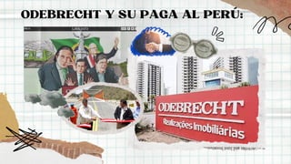 ODEBRECHT Y SU PAGA AL PERÚ:
 