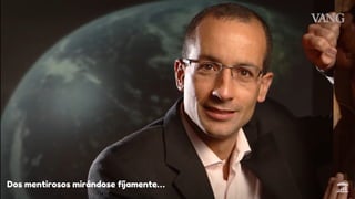 Dos mentirosos mirándose fíjamente…
 