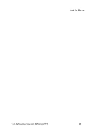 José de, Alencar
Texto digitalizado para o projeto BDTeatro da UFU. 25
 
