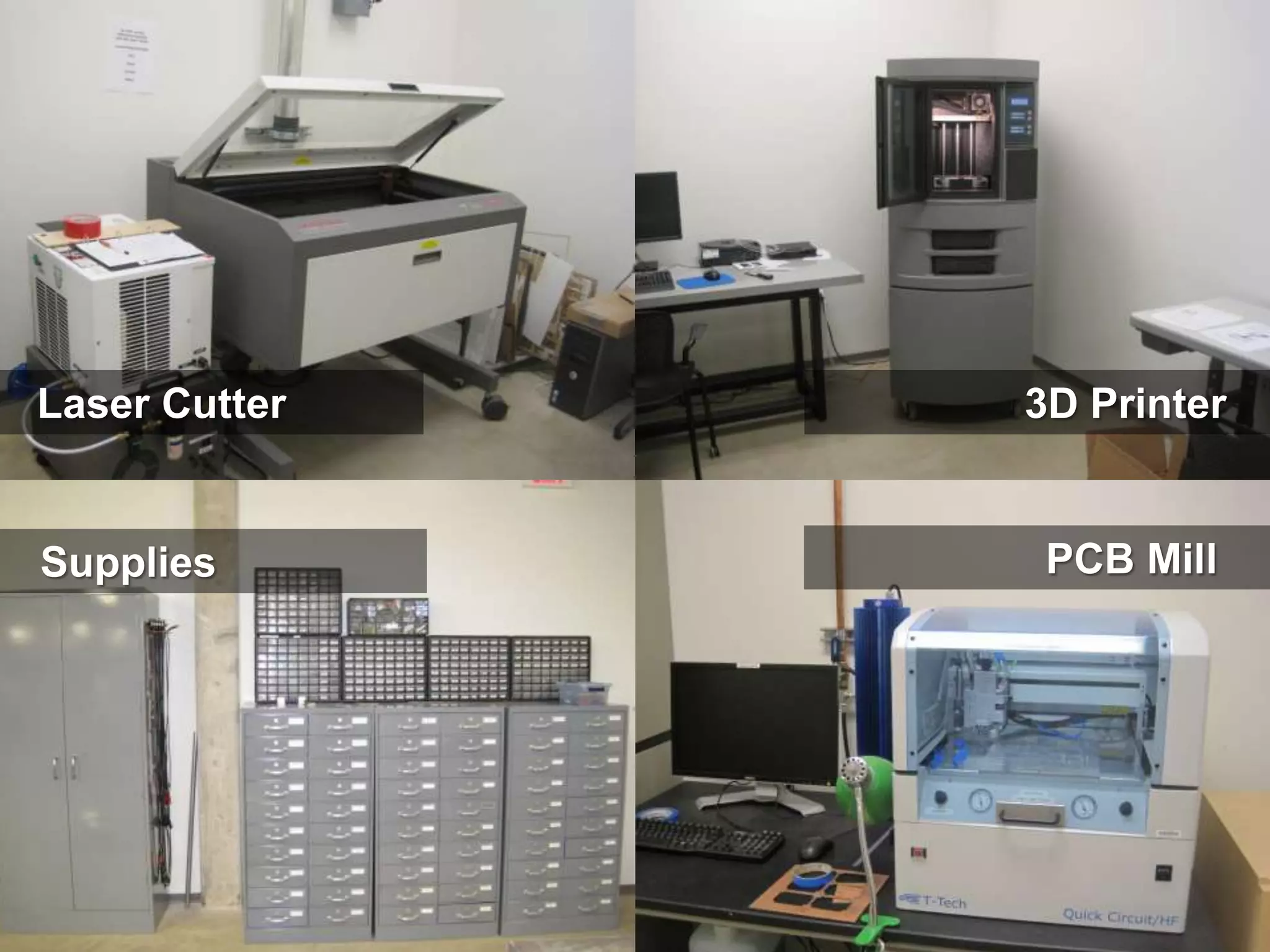 Laser Cutter   3D Printer


Supplies        PCB Mill
 