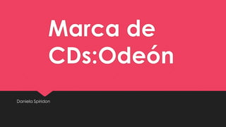Marca de
CDs:Odeón
Daniela Spiridon

 