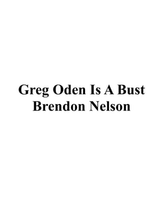 Greg Oden Is A Bust
 Brendon Nelson
 