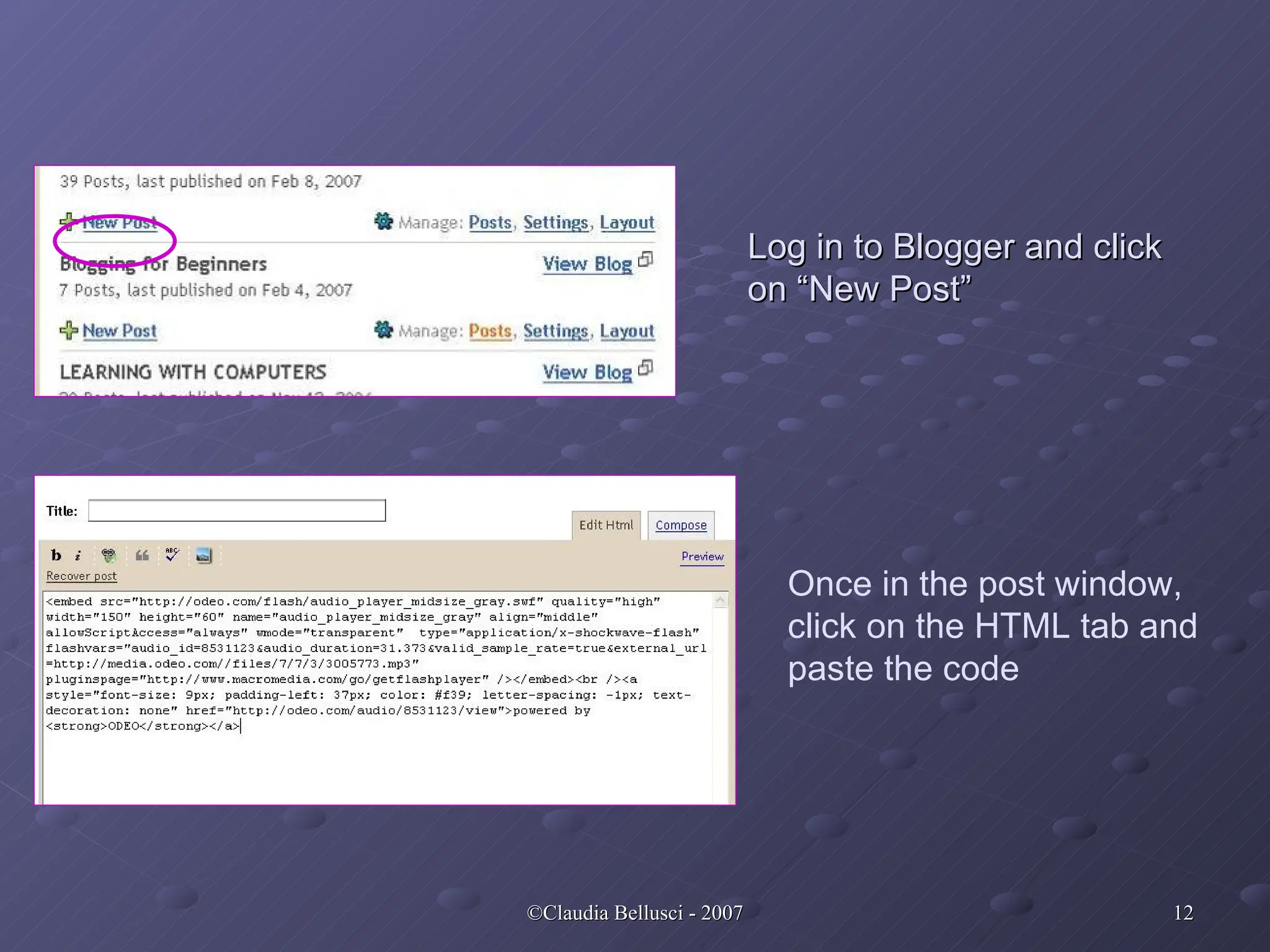 Log in to Blogger and click on “New Post” Once in the post window, click on the HTML tab and paste the code 