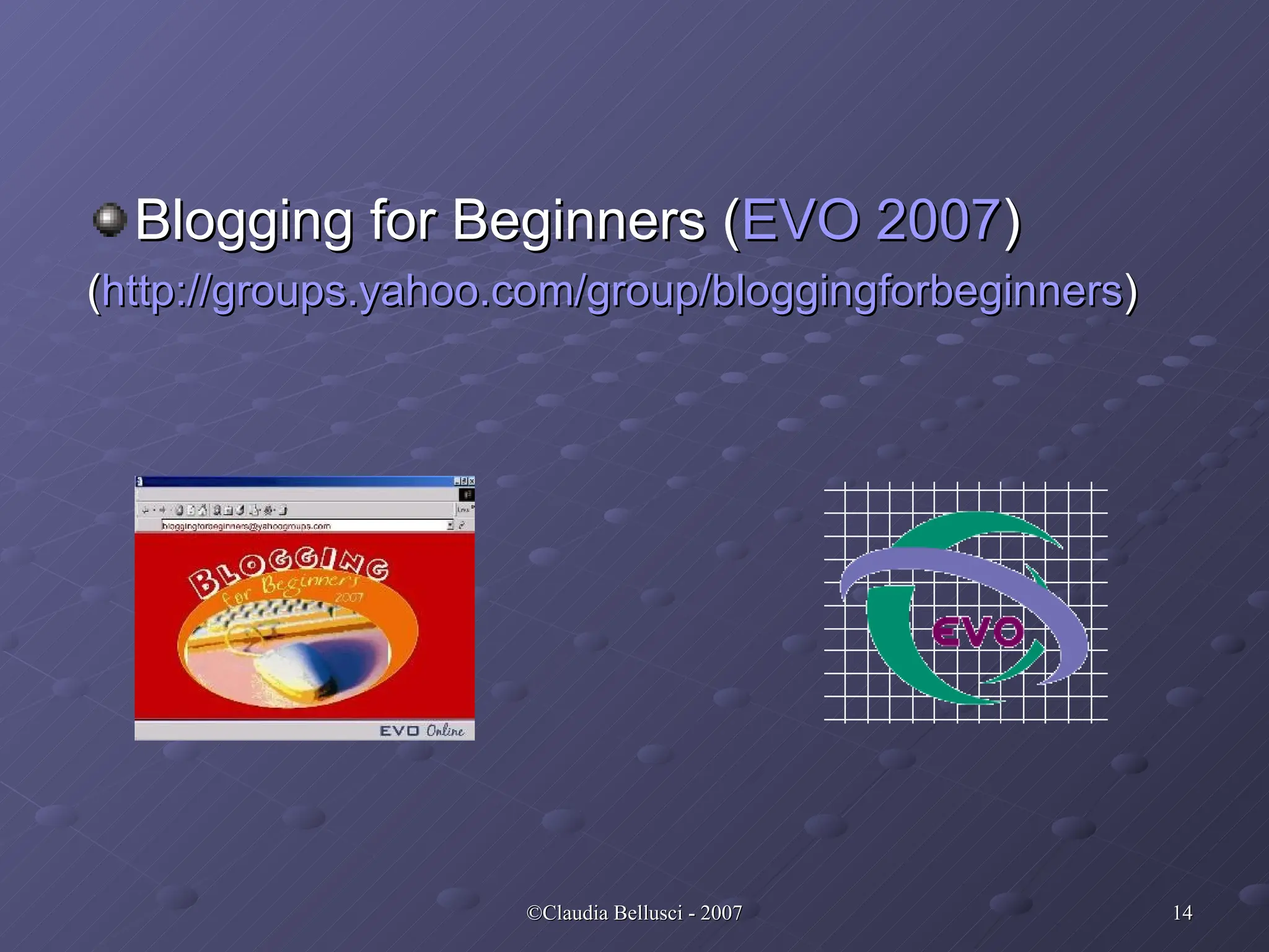 Blogging for Beginners ( EVO 2007 ) ( http:// groups.yahoo.com / group / bloggingforbeginners ) 