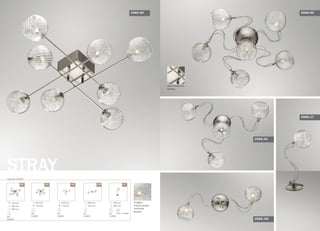 серия 2569
STRAY
/8C /6C /4C /2W /1T
670 mm
194 mm
G9
6x40W
670 mm
176 mm
G9
4x40W
580 mm
230 mm
G9
2x40W
180 mm
400 mm
G9
1x40W
выкл. на шнуре
2569/8C
плафон:
стекло/алюм.
плетение
внутри
G9
8x40W
140 mm
780 mm
780 mm
2569/6C
2569/4C
2569/2W
2569/1T
цвет покрытия:
никель
 