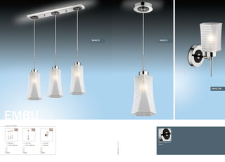 EMBU
серия 2442
/3 /1 /1W
580 mm
230-1000 mm
E27
3x60W
145 mm
230-1000 mm
E27
1x60W
150 mm
300 mm
E27
1x60W
2442/3
цвет покрытия:
хром
2442/1
2442/1W
OdeonLight2012-2013
 