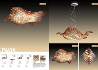 PAVIA
серия 2599
/5C/9C /8 /1W
150 mm
560 mm
560 mm
G9
5x42W
160 mm
720 mm
720 mm
G9
9x42W
1320 mm
560 mm
560 mm
G9
8x42W
250 mm
290 mm
140 mm
от стены
G9
1x42W
цвет покрытия:
хром
абажур:
хрусталь
2599/9С 2599/8
2599/5С 2599/1W
В комплект включена энергосбере-
гающая галогенная лампочка нового
поколения G9 42W = 60W. Допус-
тимо иcпользование стандартной
лампы G9 60W.
 