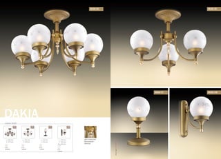 2626/6С 2626/3С
2626/1W2626/1T
DAKIA
серия 2626
/3C/6C /1T /1W
545 mm
370 mm
E14
3x60W
605 mm
375 mm
E14
6x60W
145 mm
310 mm
E14
1x60W
145 mm
250 mm
230 mm
от стены
E14
1x60W
цвет покрытия:
бронзовый/
золотой
OdeonLight2013–2014
 