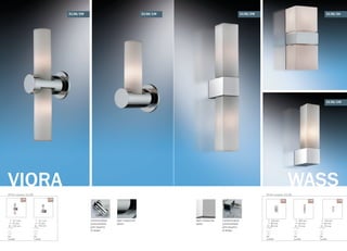 IP44 серия 2138
VIORA
цвет покрытия:
хром
силиконовые
уплотнители
для защиты
от воды
227 mm
75 mm
105 mm
от стены
G9
2x40W
151 mm
75 mm
105 mm
от стены
G9
1x40W
/2W /1W
2138/2W 2138/1W
IP44 серия 2136
WASS
цвет покрытия:
хром
силиконовые
уплотнители
для защиты
от воды
280 mm
40 mm
70 mm
от стены
G9
2x40W
200 mm
80 mm
80 mm
от стены
G9
2x40W
160 mm
40 mm
70 mm
от стены
G9
1x40W
/2W/2A /1W
2136/2W
2136/1W
2136/2A
 