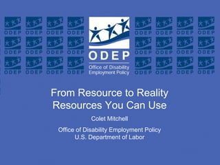 Text for Title Slide Goes here   Headline Text Goes Here From Resource to Reality Resources You Can Use Colet Mitchell Office of Disability Employment Policy U.S. Department of Labor 