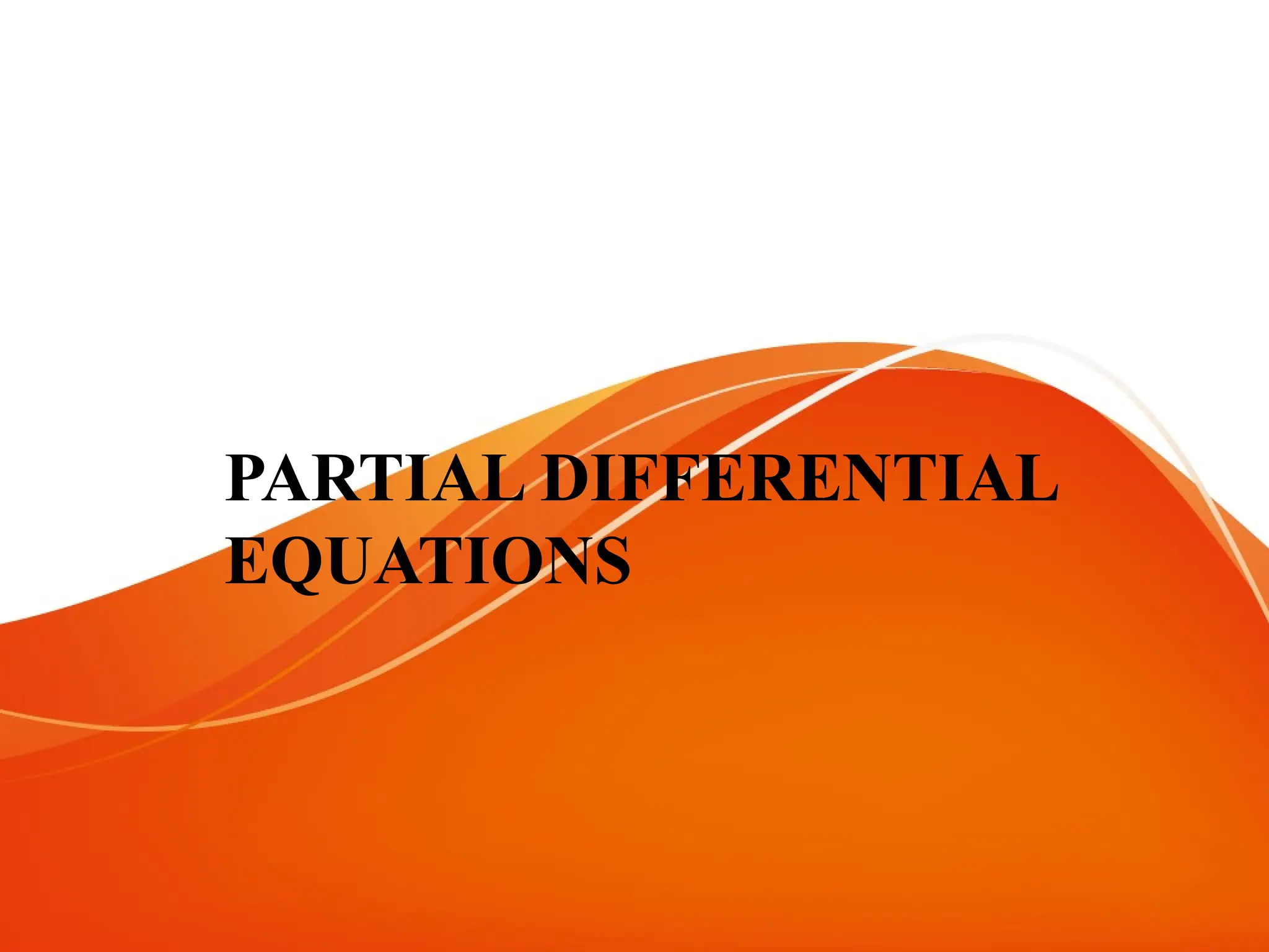 PARTIAL DIFFERENTIAL
EQUATIONS
 