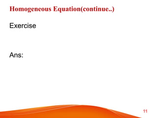 Homogeneous Equation(continue..)
Exercise
Ans:
11
 