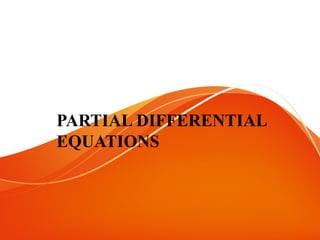 PARTIAL DIFFERENTIAL
EQUATIONS
 