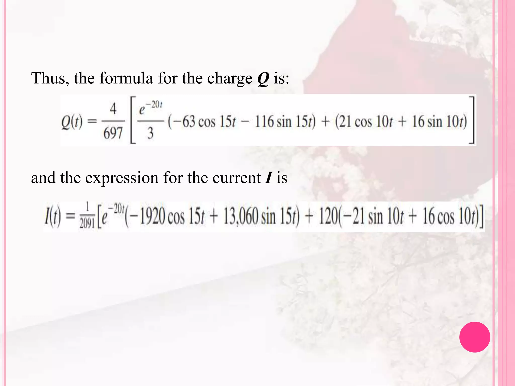 Thus, the formula for the charge Q is:
and the expression for the current I is
 