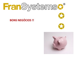 BONS NEGÓCIOS !!
 