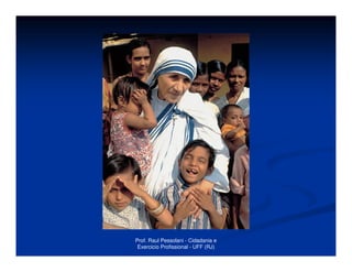 Prof. Raul Pessolani - Cidadania e
 Exercicio Profissional - UFF (RJ)
 