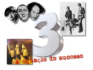 ão do s ucesso
A equaç
 