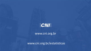 www.cni.org.br
www.cni.org.br/estatisticas
 