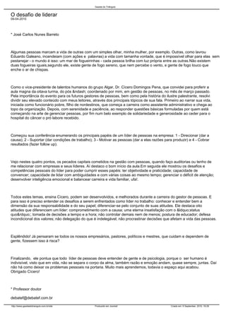 O desafio de liderar
09-04-2010
* José Carlos Nunes Barreto
Algumas pessoas marcam a vida de outras com um simples olhar, ...