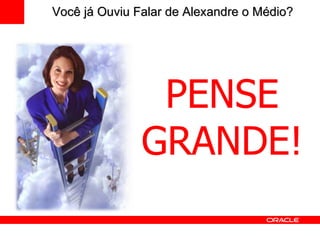 PENSE GRANDE! Você já Ouviu Falar de Alexandre o Médio? 