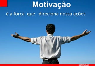 Motivação é a força  que  direciona nossa ações 