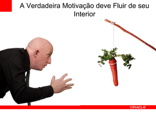 A Verdadeira Motivação deve Fluir de seu Interior 