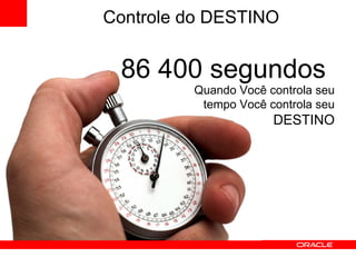 Controle do DESTINO 86 400 segundos Quando Você controla seu tempo Você controla seu  DESTINO 