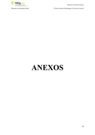 Pobreza e Exclusões Sociais
Mestrado em Educação Social

O Outro Lado do Desemprego: Um caso de sucesso

ANEXOS

19

 