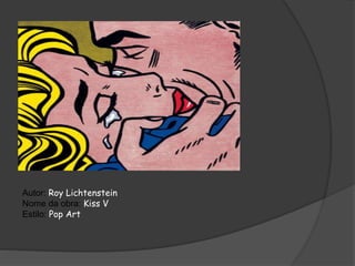Autor: Roy Lichtenstein 
Nome da obra: Kiss V 
Estilo: Pop Art 
 