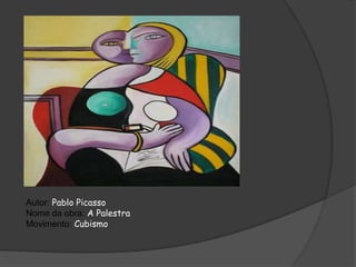 Autor: Pablo Picasso
Nome da obra: A Palestra
Movimento: Cubismo
 