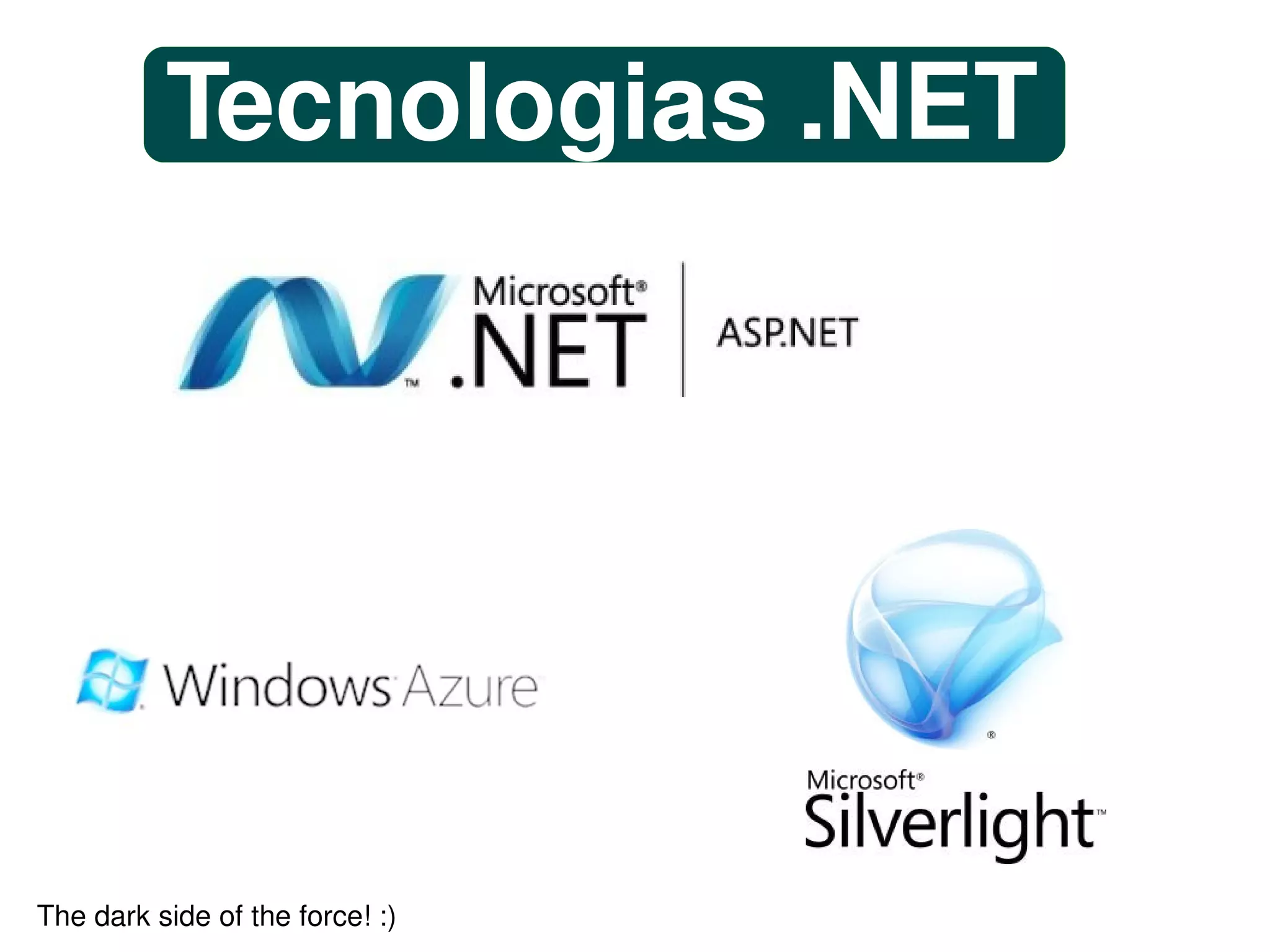 Tecnologias .NET




                                  
The dark side of the force! :)
 