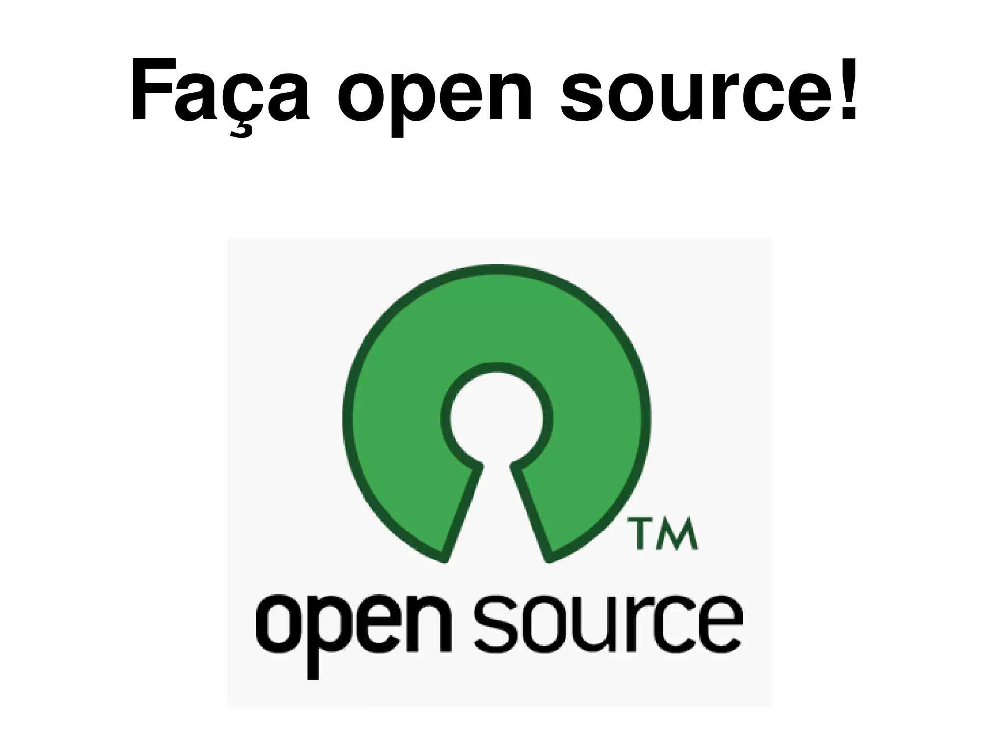 Faça open source!




             
 