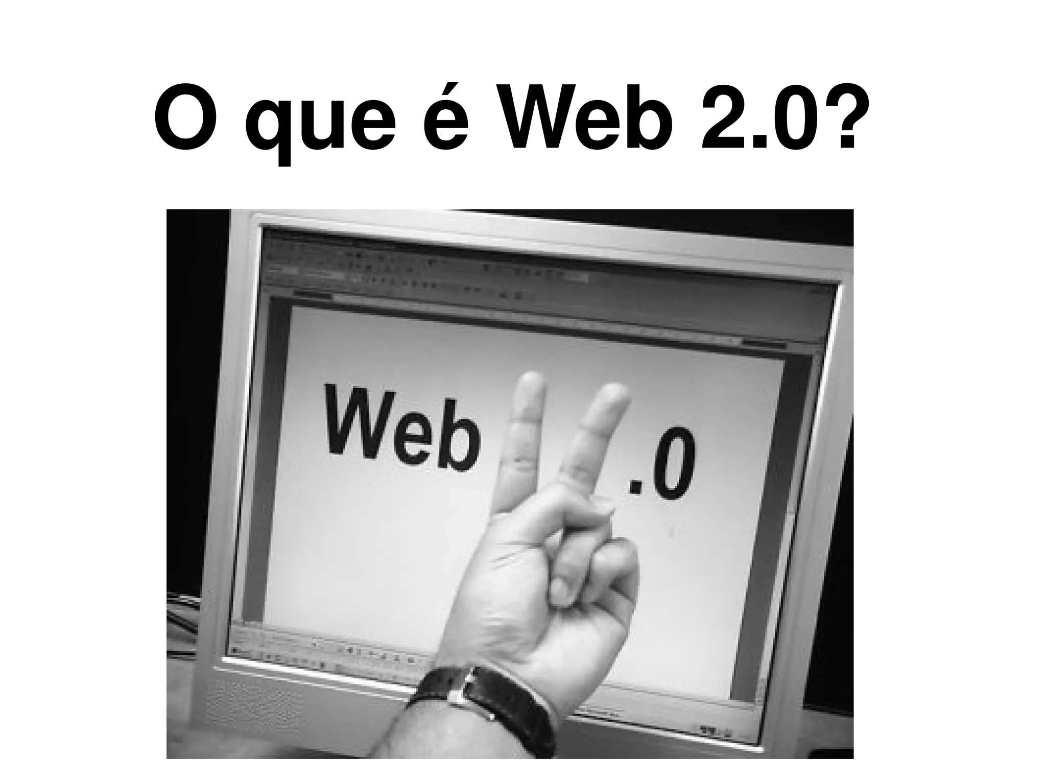 O que é Web 2.0?




             
 