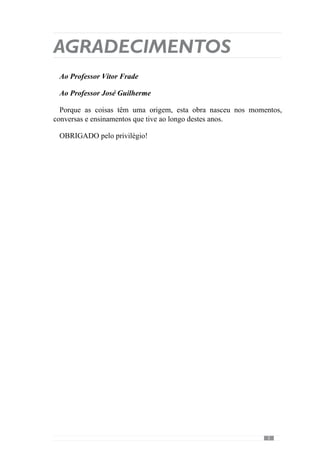 ÍNDICE GERAL
Dedicatória	 3
Agradecimentos	 5
1.	Introdução	 11
2.	A fundamentação Sistémica no futebol	 15
2.1.	 Teoria dos Sistemas. O “jogar” enquanto
“sistema de sistemas”	 17
2.1.1.	 A Globalidade	 18
2.1.2.	 A interacção	 23
2.1.3.	 A Organização	 26
2.1.3.1.	A Organização Estrutural e Funcional	 27
2.1.3.2.	Os Princípios de Acção	 29
2.1.3.2.1.	A Organização Colectiva na 
expressão dos princípios de acção.
Um entendimento de Táctica.	 30
2.1.4.	 A Finalidade	 34
2.2.	 A importância de criar e desenvolver um
Modelo	 37
2.2.1.	 O papel do modelo na tomada de decisão dos
jogadores	 40
2.2.1.1.	O entendimento comum na interpretação
do jogo. A cultura da equipa.	 41
2.2.1.2.	Da cultura de percepção à cultura 
comportamental	 44
2.2.2.	 O papel do modelo na tomada de decisão do
treinador	 50
3.	A sustentação Etnometodológica para o
estudo de caso	 53
4.	 Que «jogar»?	
A caracterização do Modelo de Jogo	 55
 