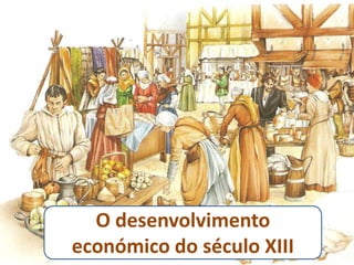 O desenvolvimento económico do século XIII 