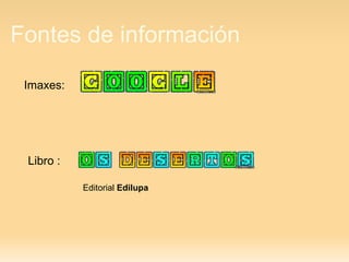 Fontes de información Imaxes: Libro : Editorial  Edilupa 