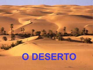 O DESERTO
 