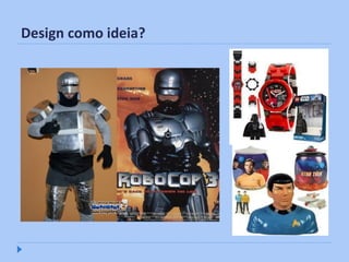Design como ideia?
 