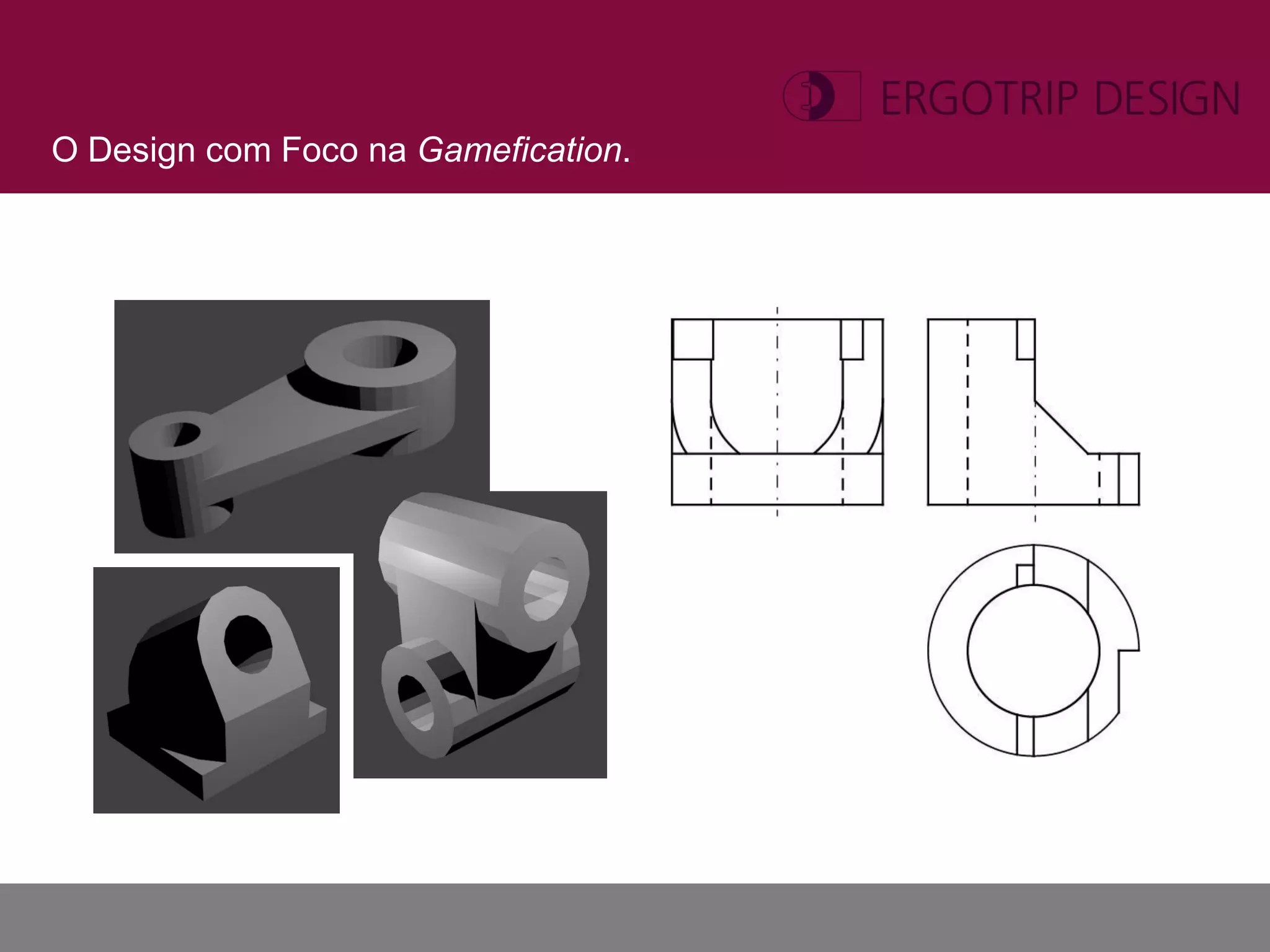 O Design com Foco na Gamefication.
 