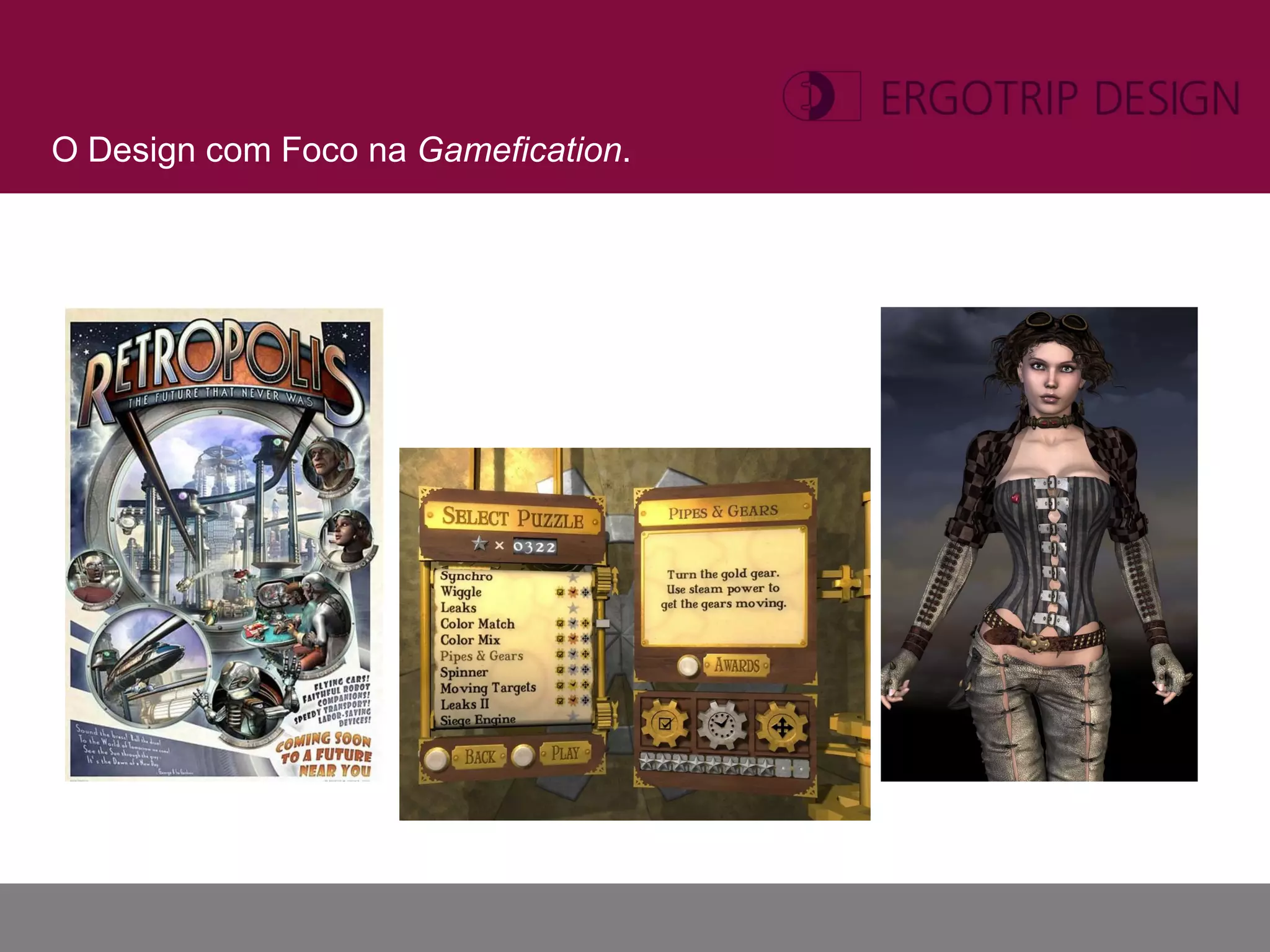 O Design com Foco na Gamefication.
 