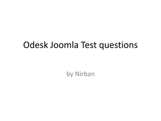 Odesk Joomla Test questions
by Nirban
 