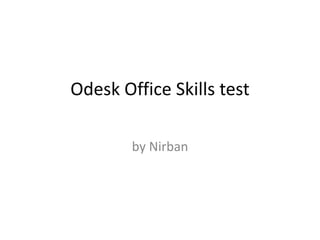 Odesk Office Skills test
by Nirban
 