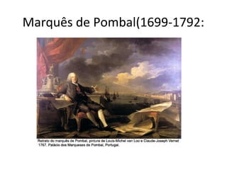 Marquês de Pombal(1699-1792:
 