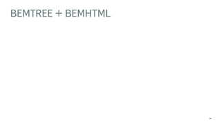BEMTREE + BEMHTML 
24 
 