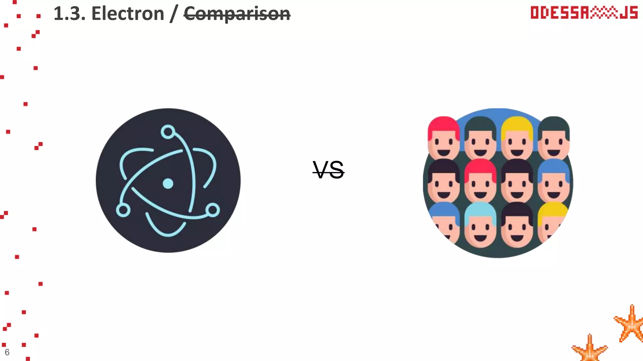 1.3. Electron / Comparison
6
VS