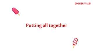 Putting all together
 