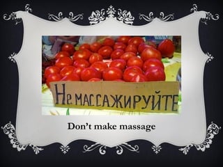 Don’t make massage
 